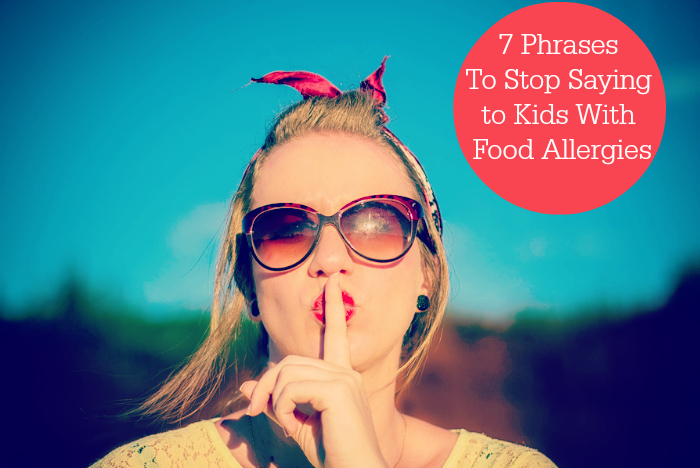 7 Phrases To Stop Saying to Kids With Food Allergies