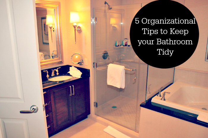 5 Organizational Tips to Keep your Bathroom Tidy